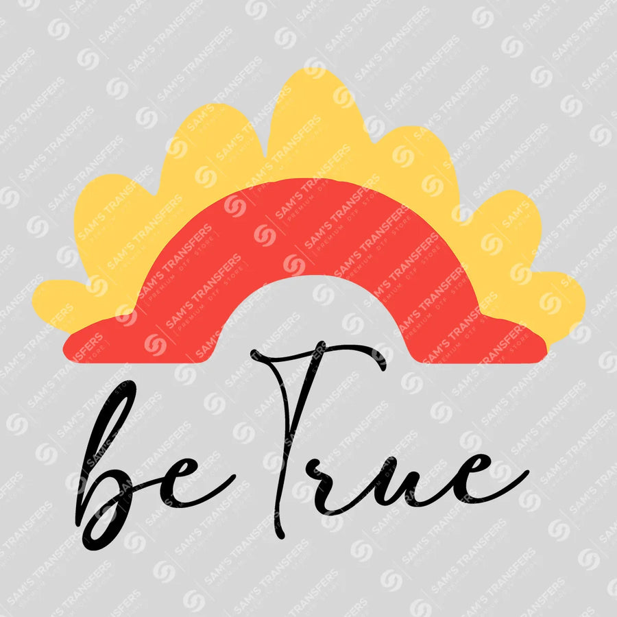 Be True Ready-to-Press DTF Transfer | SAT05663