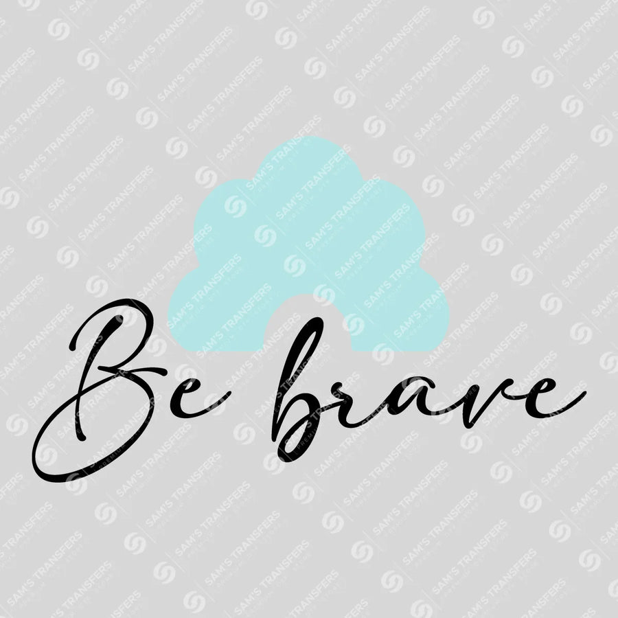 Be Brave Ready-to-Press DTF Transfer | SAT05670