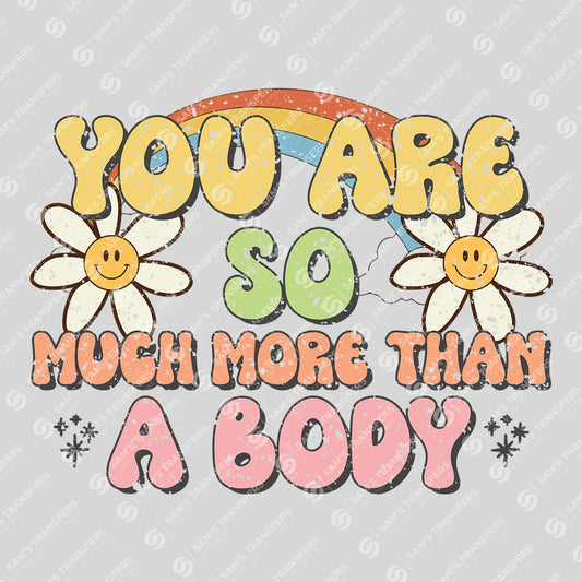Apparel featuring a You Are So Much More Than a Body-themed DTF transfer.