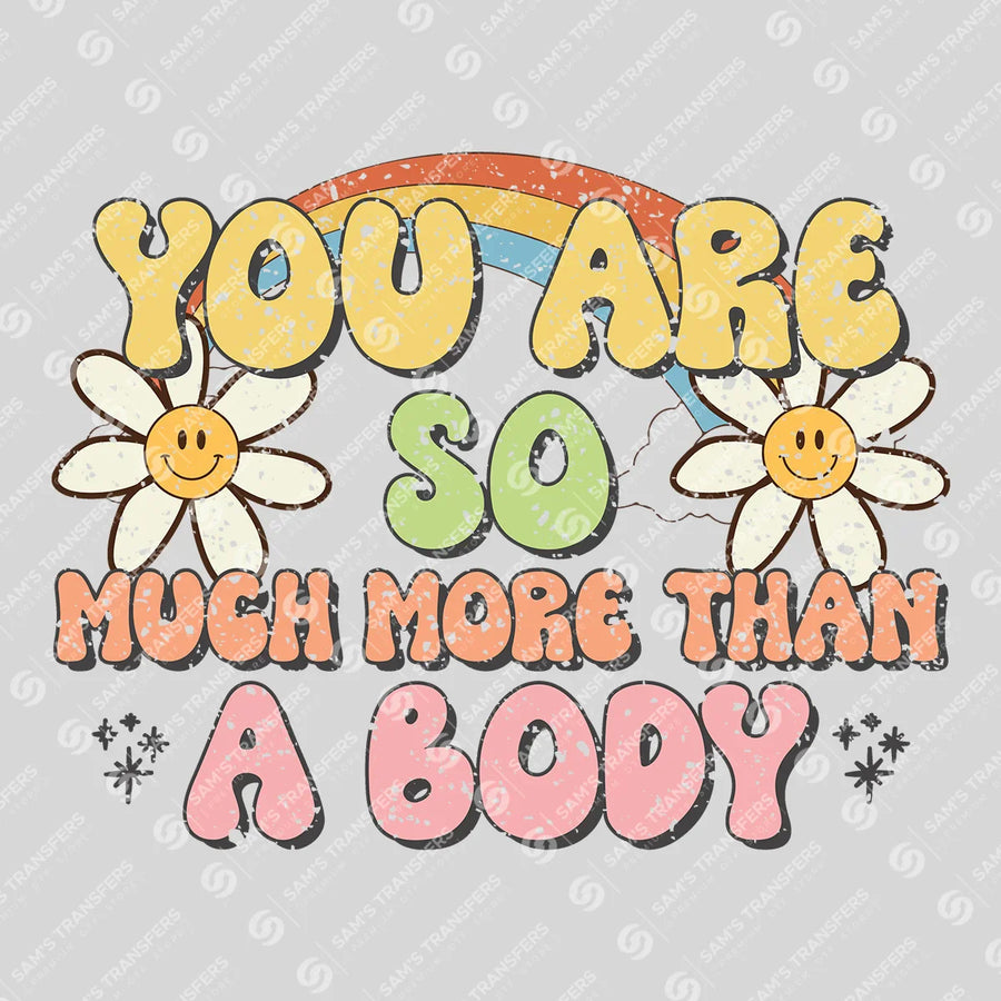 You Are So Much More Than a Body Ready-to-Press DTF Transfer | SAT05688