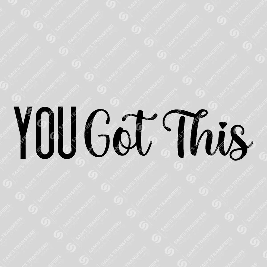 You Got This Ready-to-Press DTF Transfer | SAT05690