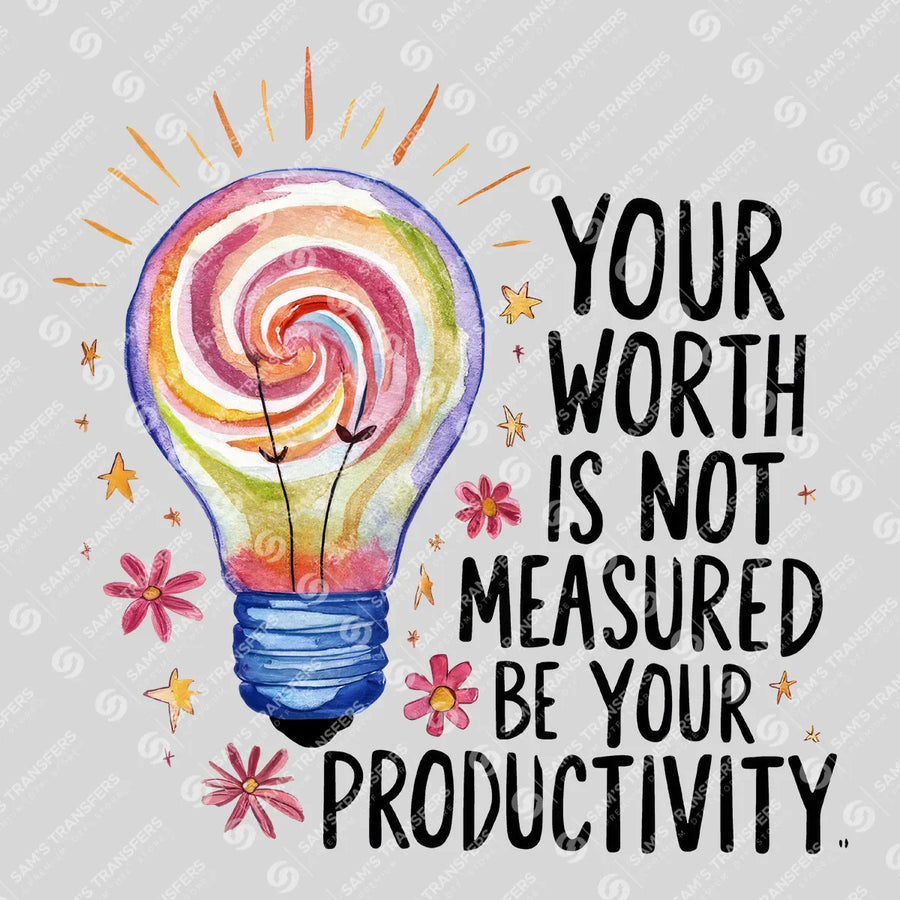 Your Worth Is Not Measured by Your Productivity Ready-to-Press DTF Transfer | SAT05693