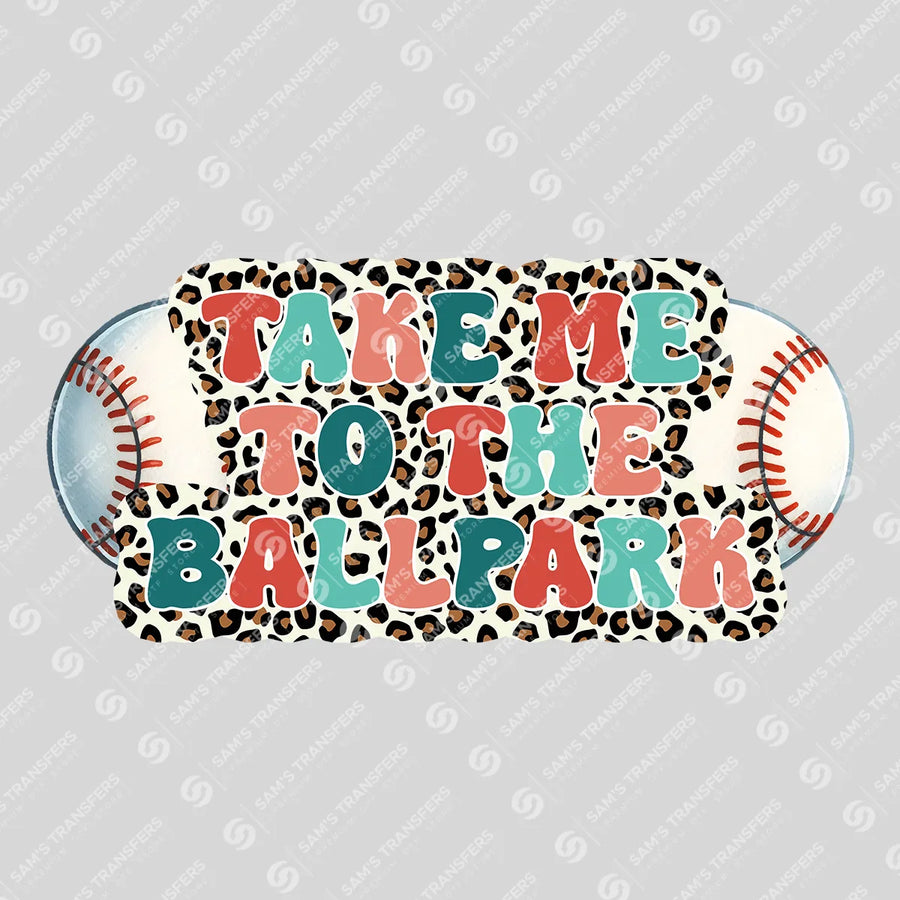 Take Me to the Ballpark Ready-to-Press DTF Transfer | SAT05711