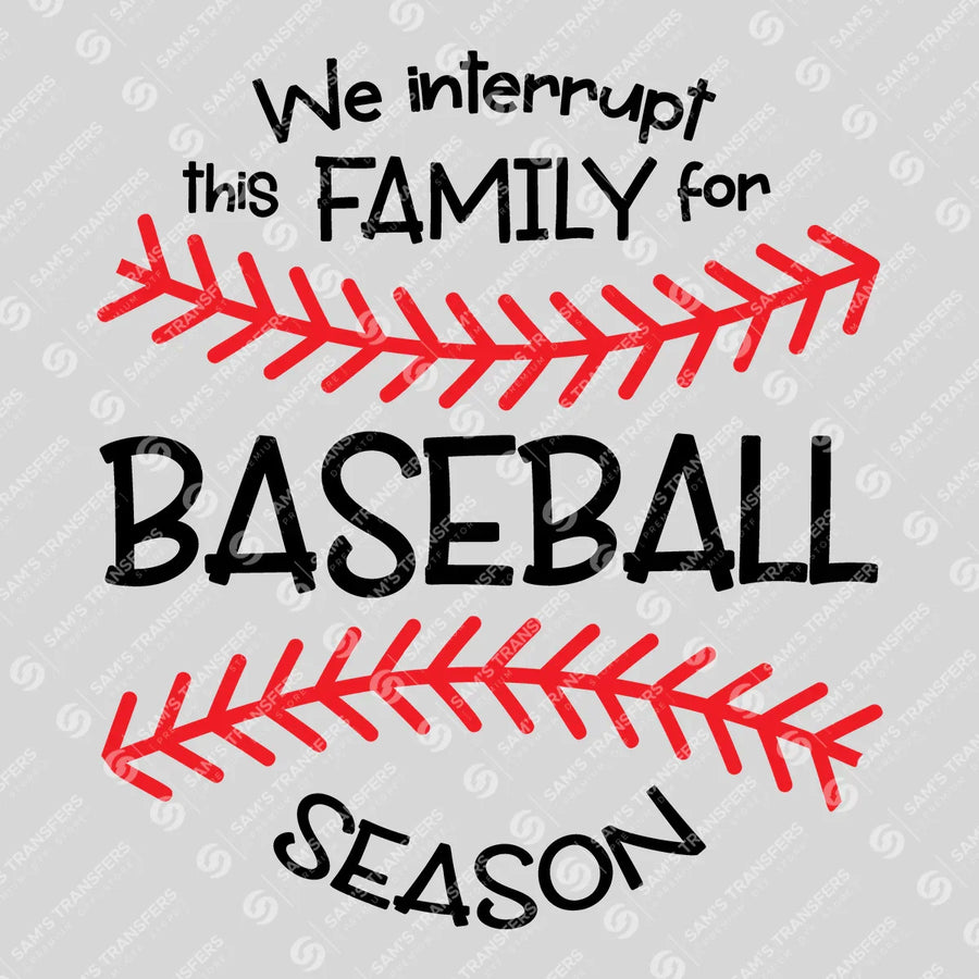 We Interrupt This Family for Baseball Season Ready-to-Press DTF Transfer | SAT05790