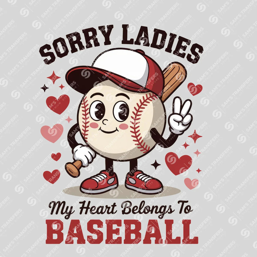 Sorry Ladies My Heart Belongs to Baseball Ready-to-Press DTF Transfer | SAT05822