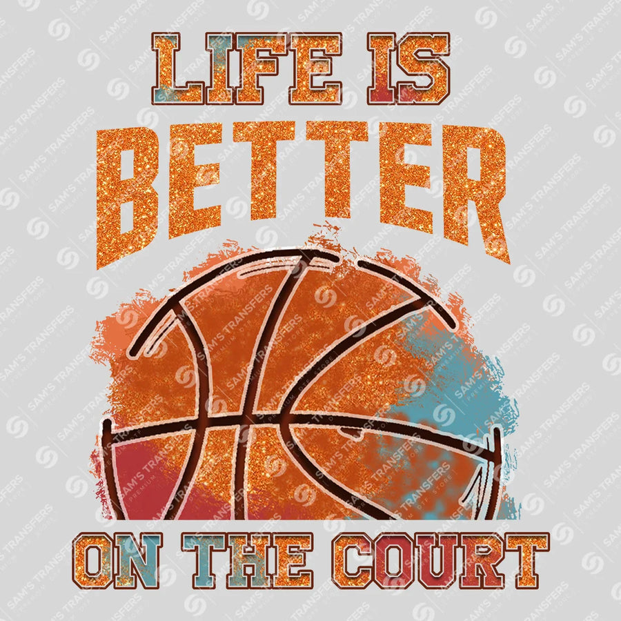 Life Is Better on the Court Ready-to-Press DTF Transfer | SAT05843