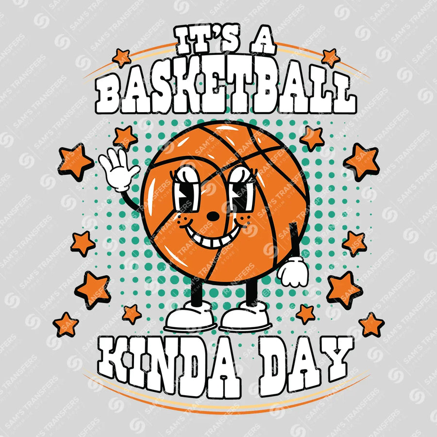 It's a Basketball Kinda Day Ready-to-Press DTF Transfer | SAT05874