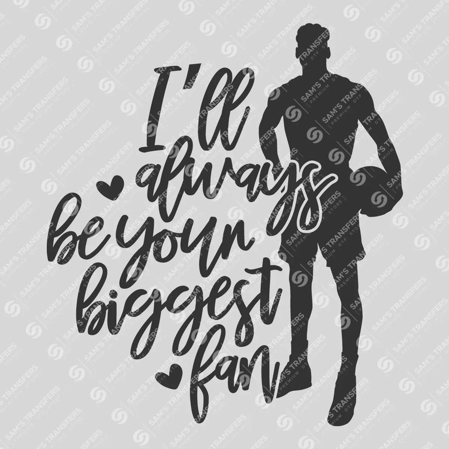 I'll Always Be Your Biggest Fan Ready-to-Press DTF Transfer | SAT05909