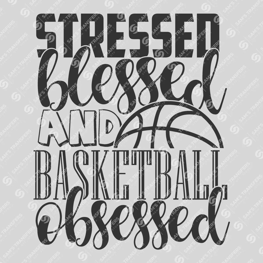 Stressed Blessed and Basketball Obsessed Ready-to-Press DTF Transfer | SAT05942