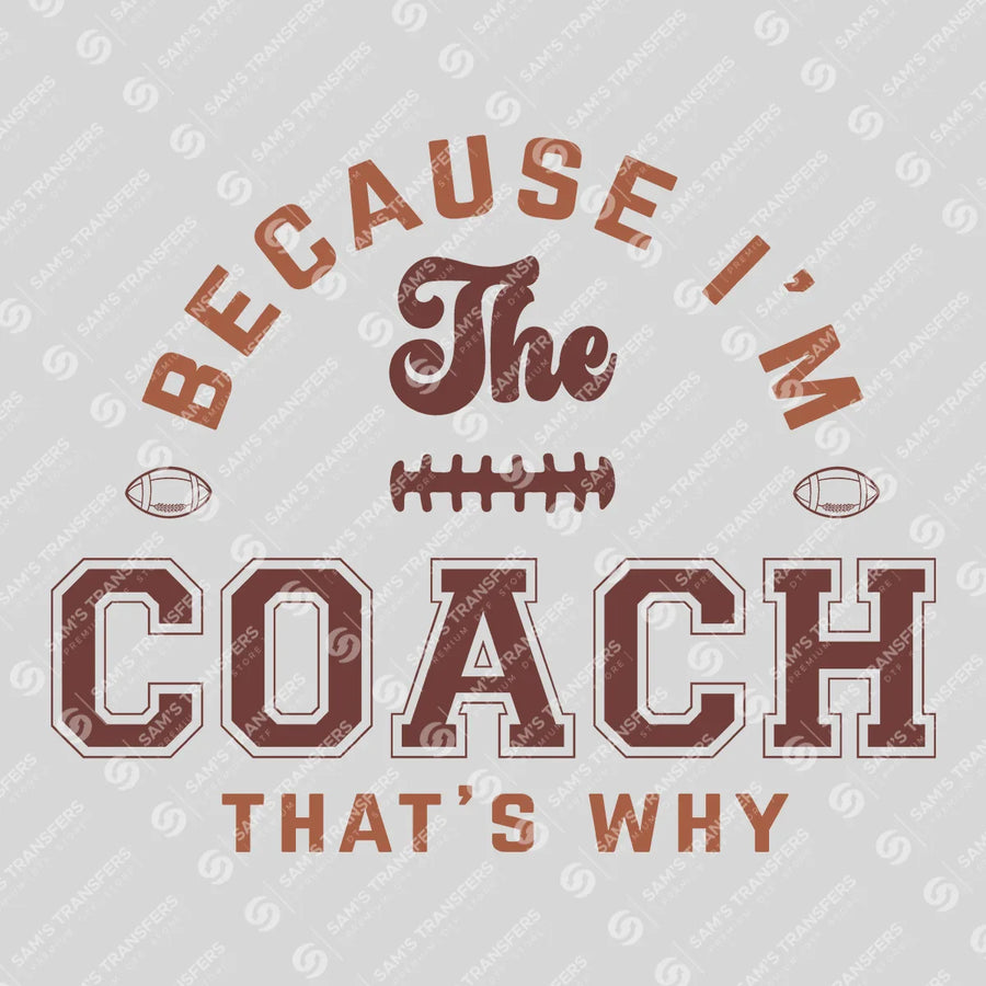 Because I'm The Coach That's Why Ready-to-Press DTF Transfer | SAT05977