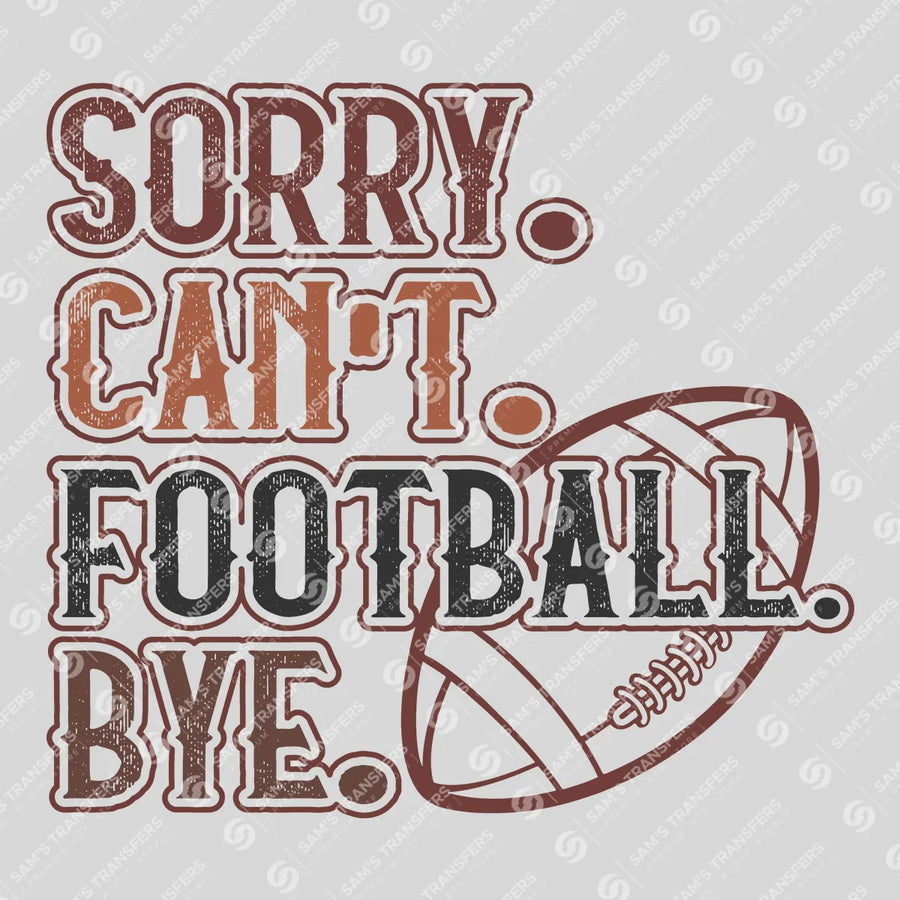 Sorry Can't Football Bye Ready-to-Press DTF Transfer | SAT06085