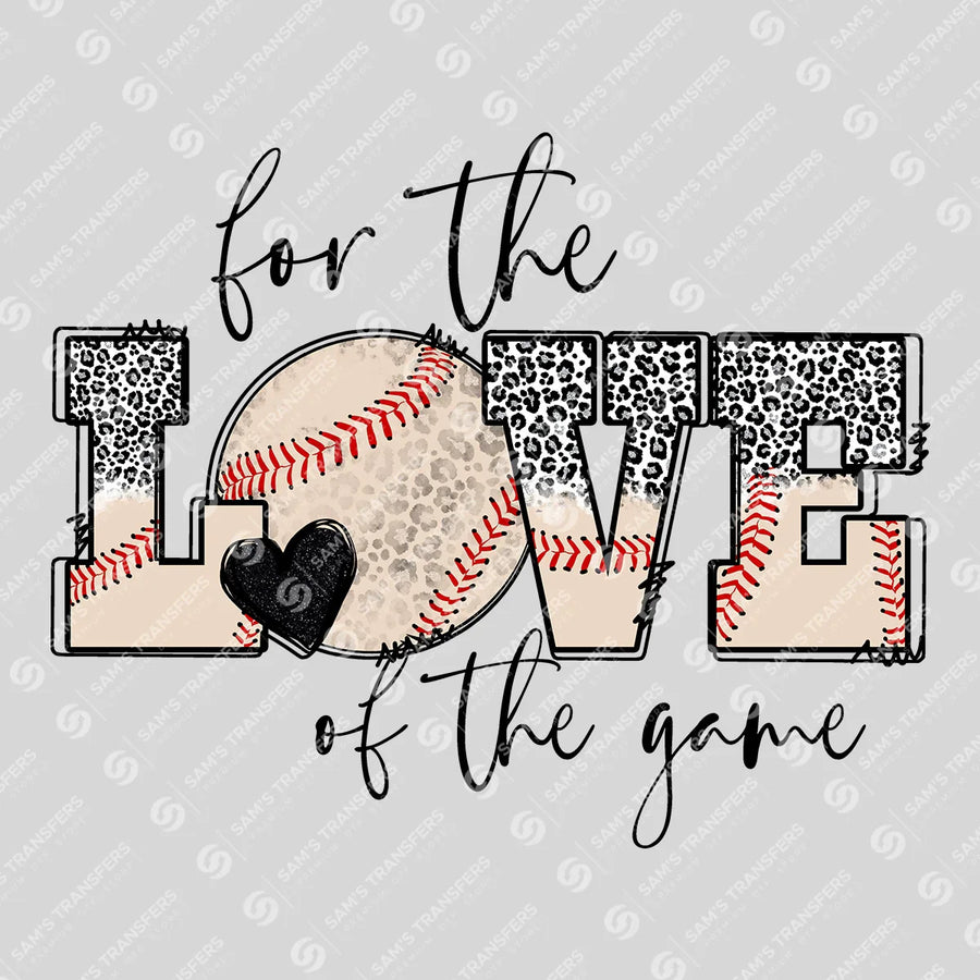 For The Love Of The Game Baseball Ready-to-Press DTF Transfer | SAT06224