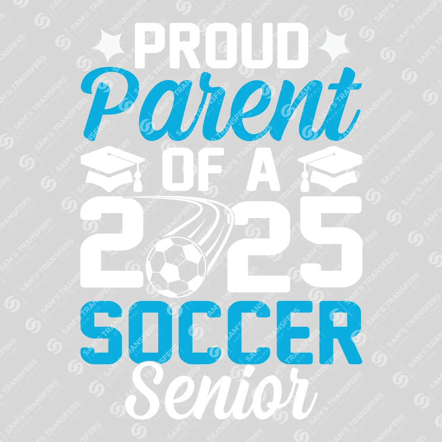 Proud Parent Of A 2025 Soccer Senior Ready-to-Press DTF Transfer | SAT06242