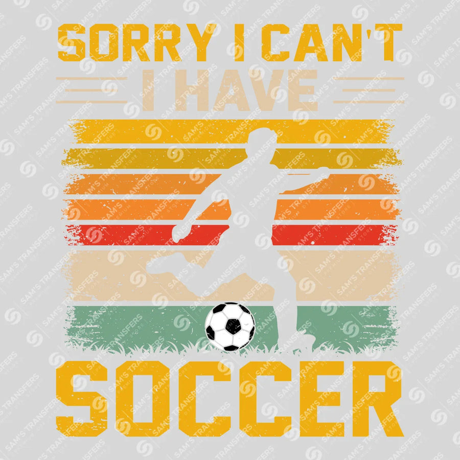 Sorry I Can't I Have Soccer Ready-to-Press DTF Transfer | SAT06243
