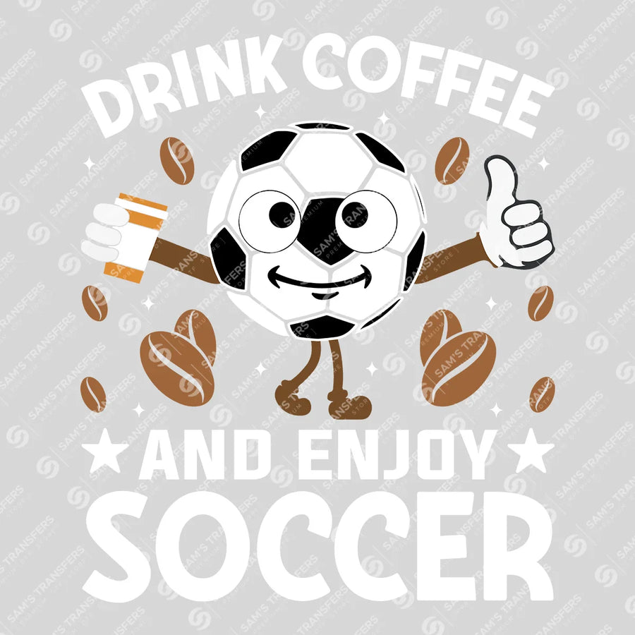Drink Coffee And Enjoy Soccer Ready-to-Press DTF Transfer | SAT06244