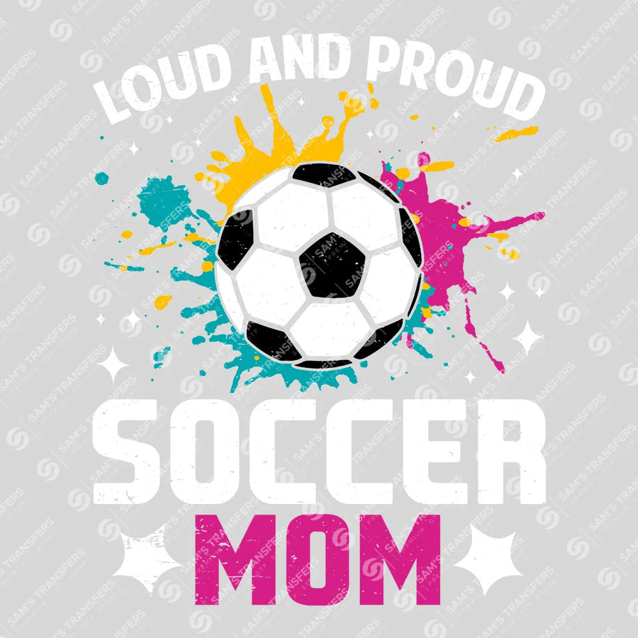 Loud And Proud Soccer Mom Ready-to-Press DTF Transfer | SAT06257