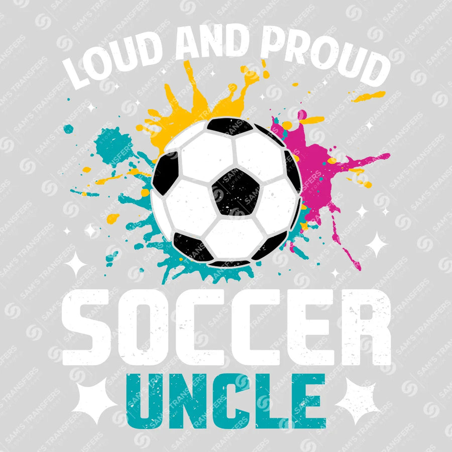 Loud And Proud Soccer Uncle Ready-to-Press DTF Transfer | SAT06260
