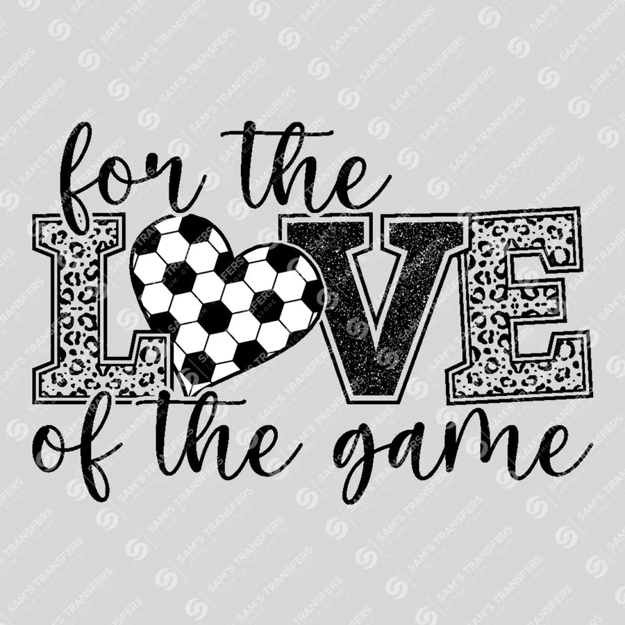 For The Love Of The Game Soccer Ready-to-Press DTF Transfer | SAT06264