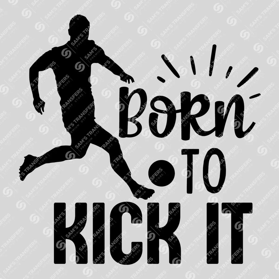 Born To Kick It Ready-to-Press DTF Transfer | SAT06269