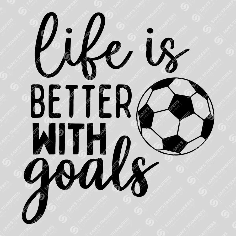 Life Is Better With Goals Ready-to-Press DTF Transfer | SAT06275