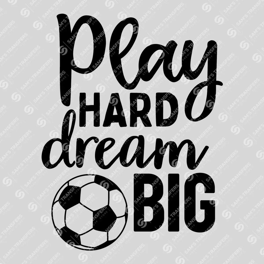 Play Hard Dream Big Ready-to-Press DTF Transfer | SAT06280