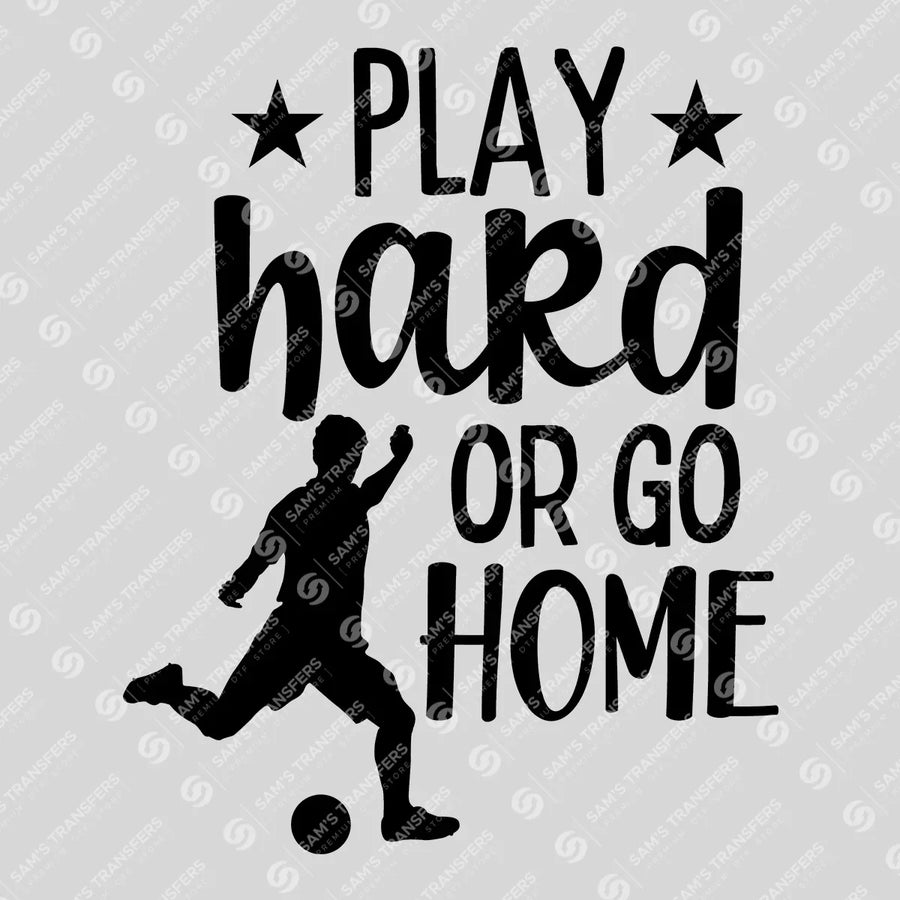 Play Hard Or Go Home Ready-to-Press DTF Transfer | SAT06281