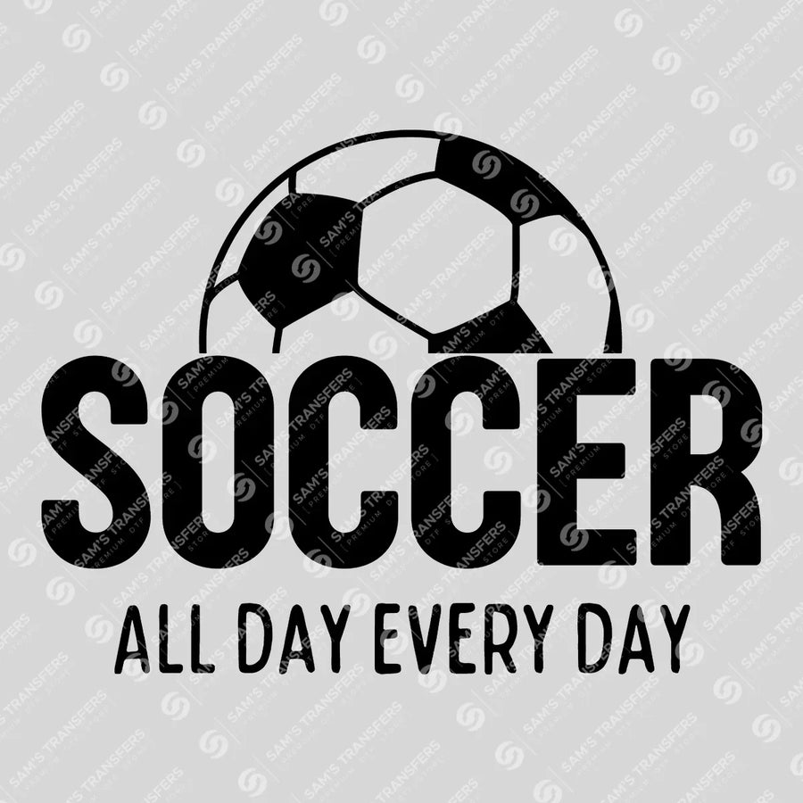 Soccer All Day Every Day Ready-to-Press DTF Transfer | SAT06283