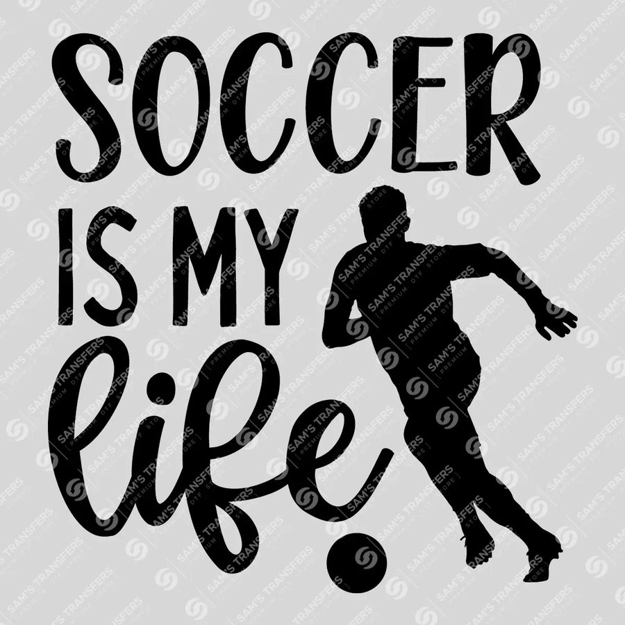 Soccer Is My Life Ready-to-Press DTF Transfer | SAT06286