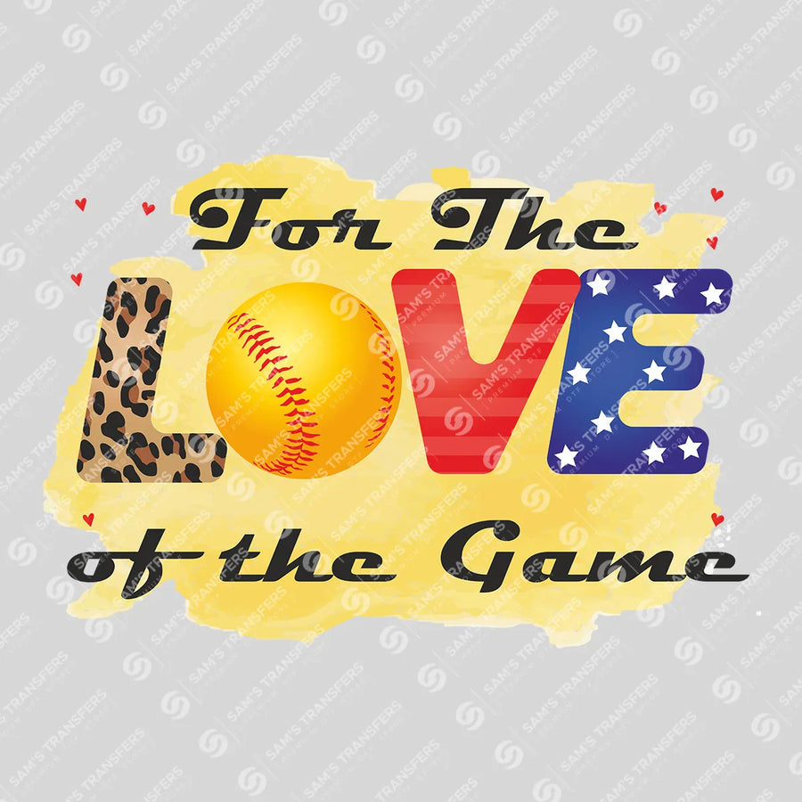 For The Love Of The Game Softball Ready-to-Press DTF Transfer | SAT06338