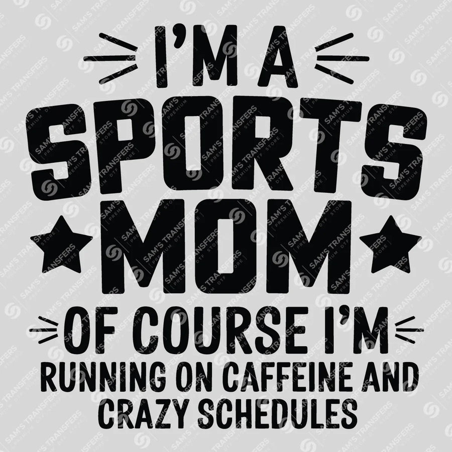 Sports Mom Caffeine And Crazy Schedules Ready-to-Press DTF Transfer | SAT06399