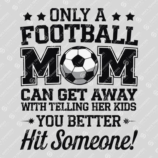 Apparel featuring a Only A Football Mom Hit Someone-themed DTF transfer.