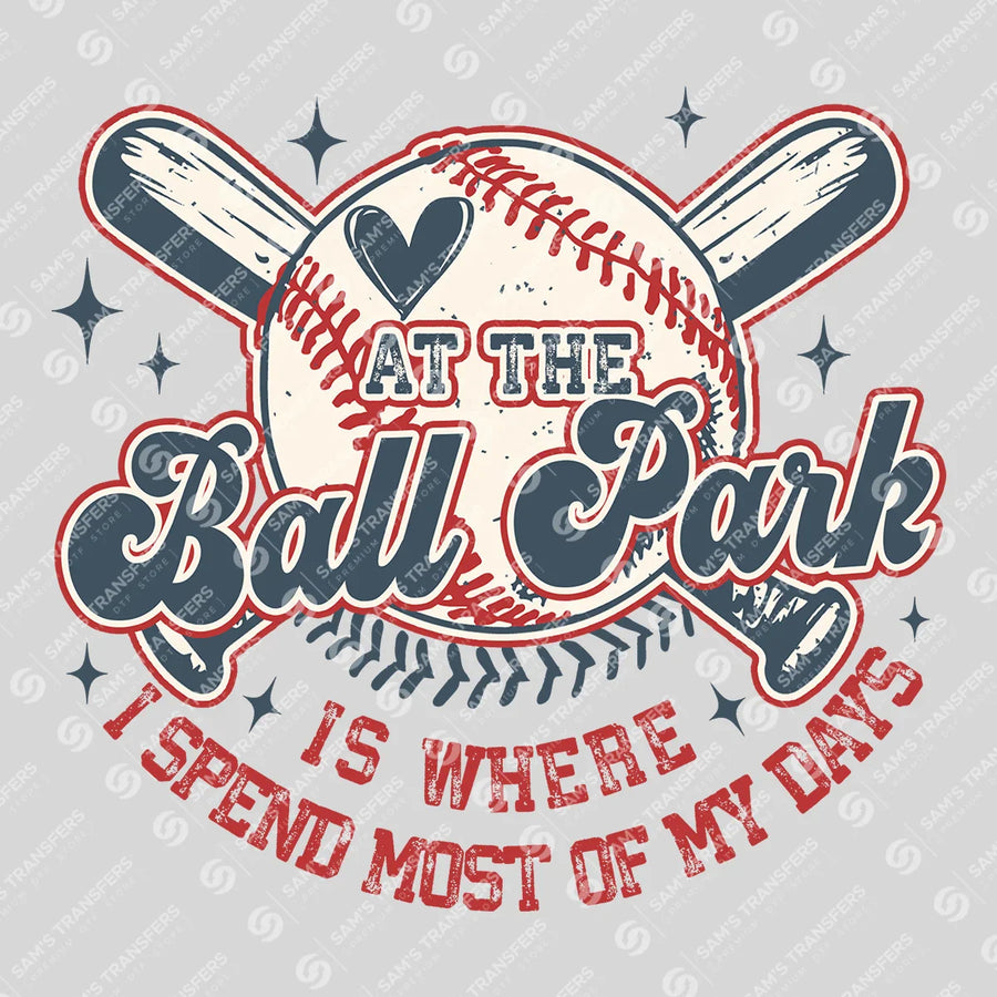 At The Ball Park I Spend Most Days Ready-to-Press DTF Transfer | SAT06439