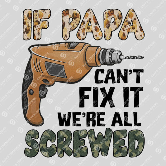 Apparel featuring a If Papa Can't Fix It We're Screwed-themed DTF transfer.