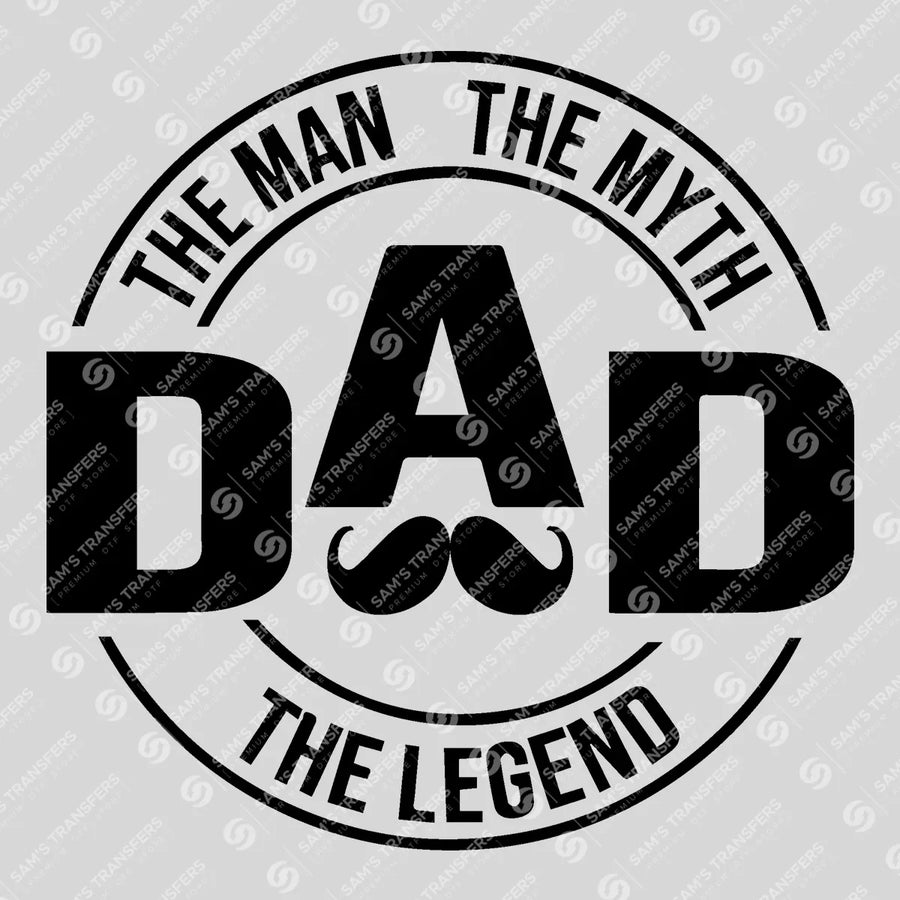 Dad The Man The Myth The Legend Mustache Ready-to-Press DTF Transfer | SAT06641