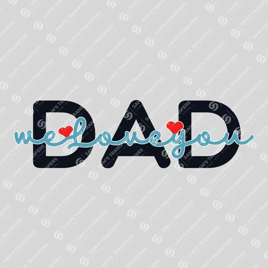 Dad We Love You Ready-to-Press DTF Transfer | SAT06644
