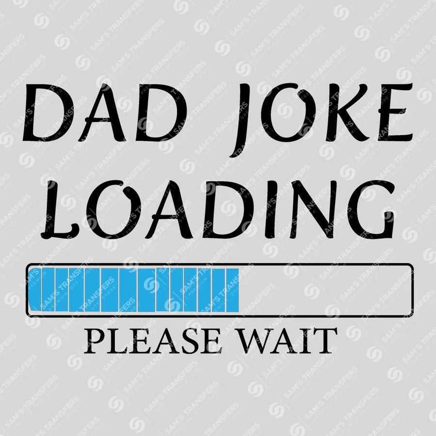 Dad Joke Loading Ready-to-Press DTF Transfer | SAT06689