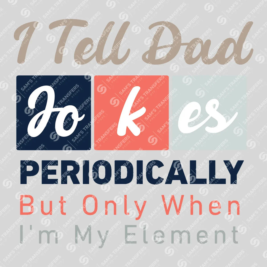 I Tell Dad Jokes Periodically Ready-to-Press DTF Transfer | SAT06699