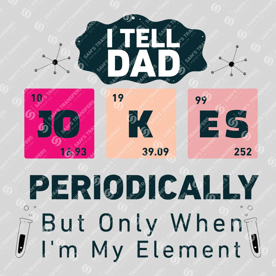 Dad Jokes Periodically Periodic Table Ready-to-Press DTF Transfer | SAT06702