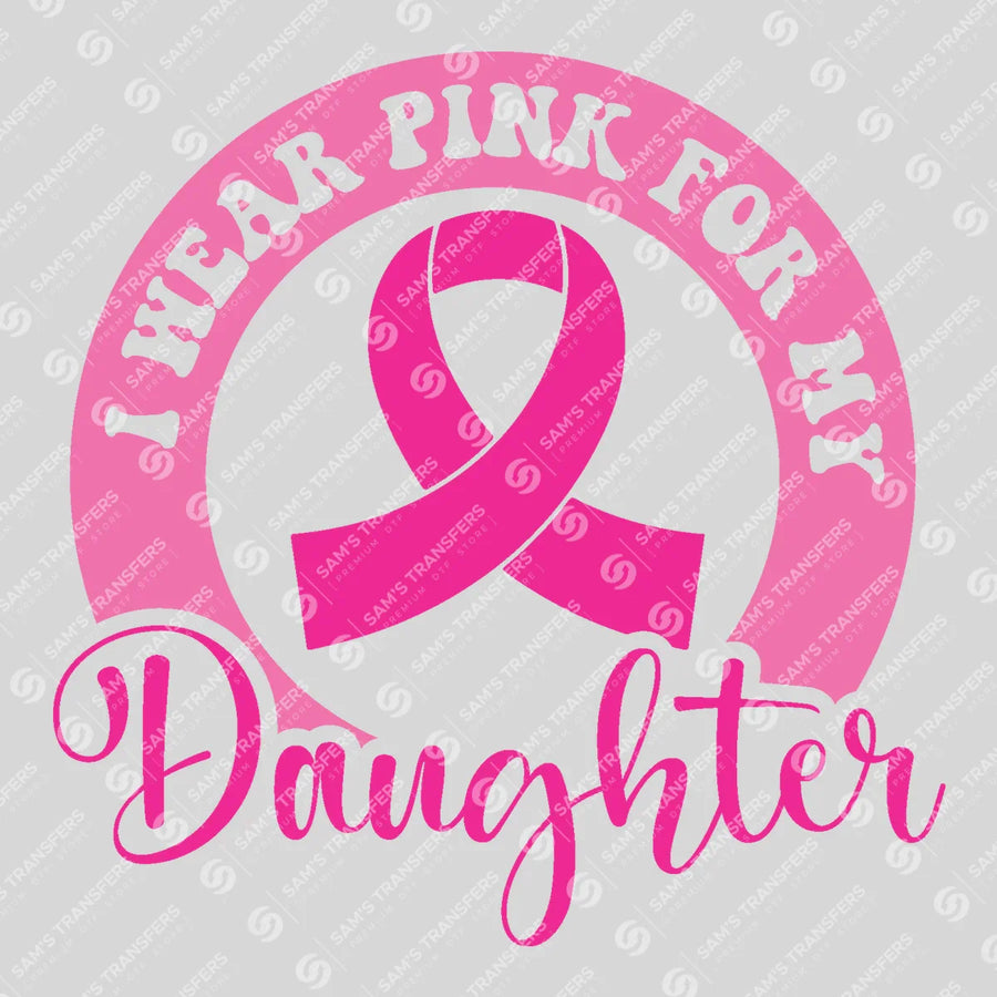 I Wear Pink For My Daughter Ready-to-Press DTF Transfer | SAT06844