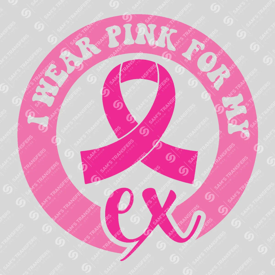 I Wear Pink For My Ex Ready-to-Press DTF Transfer | SAT06845