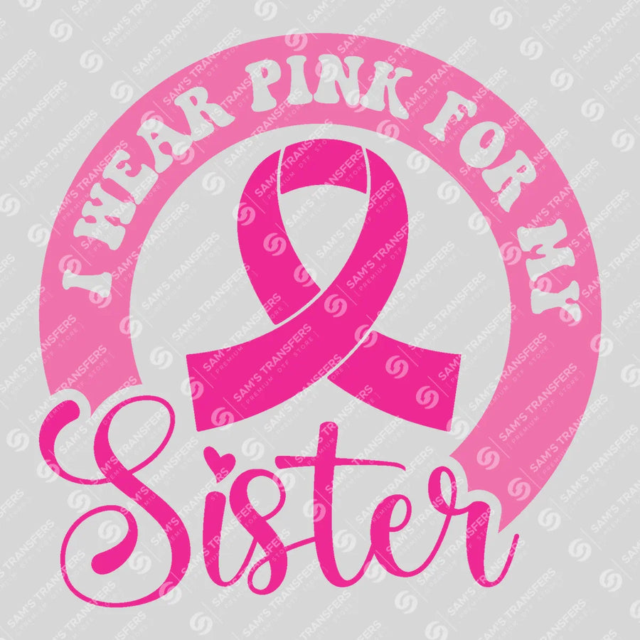I Wear Pink For My Sister Ready-to-Press DTF Transfer | SAT06848
