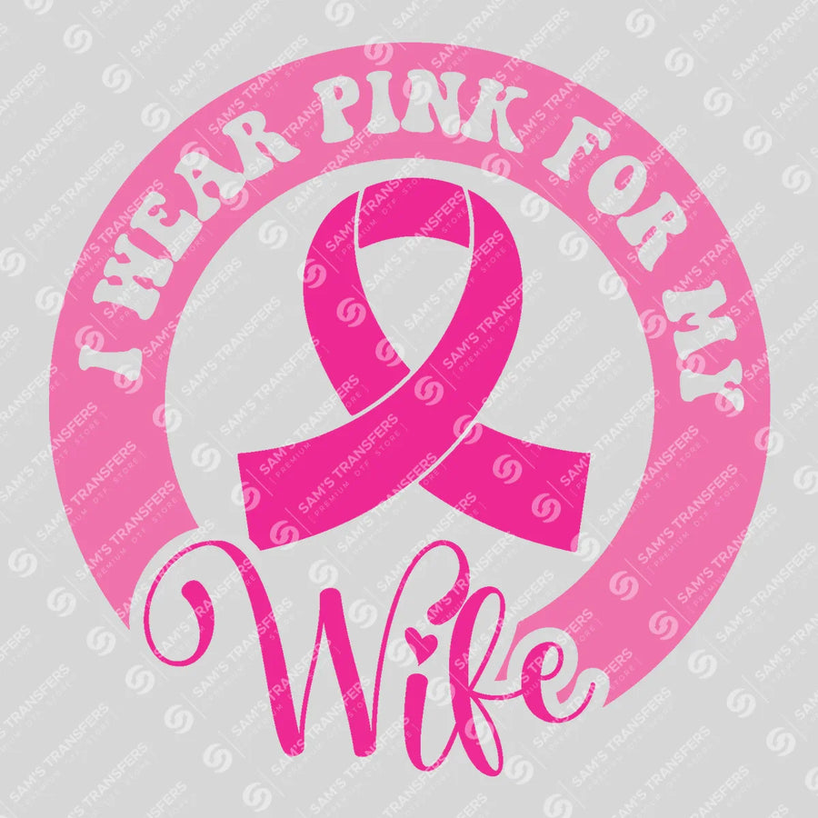 I Wear Pink For My Wife Ready-to-Press DTF Transfer | SAT06850