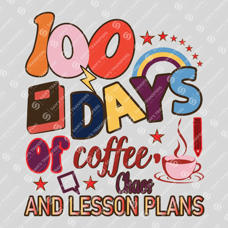 100 Days Of Coffee Chaos And Lesson Plans Ready-to-Press DTF Transfer | SAT06995