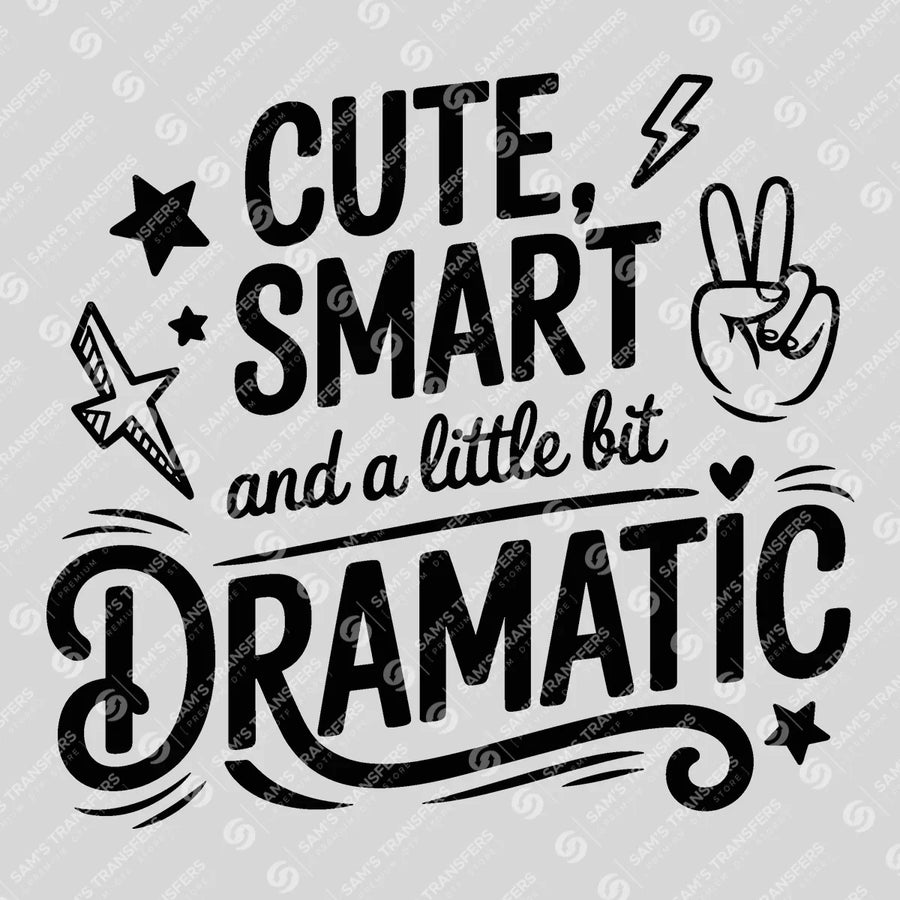 Cute Smart And A Little Bit Dramatic Type Ready-to-Press DTF Transfer | SAT07008