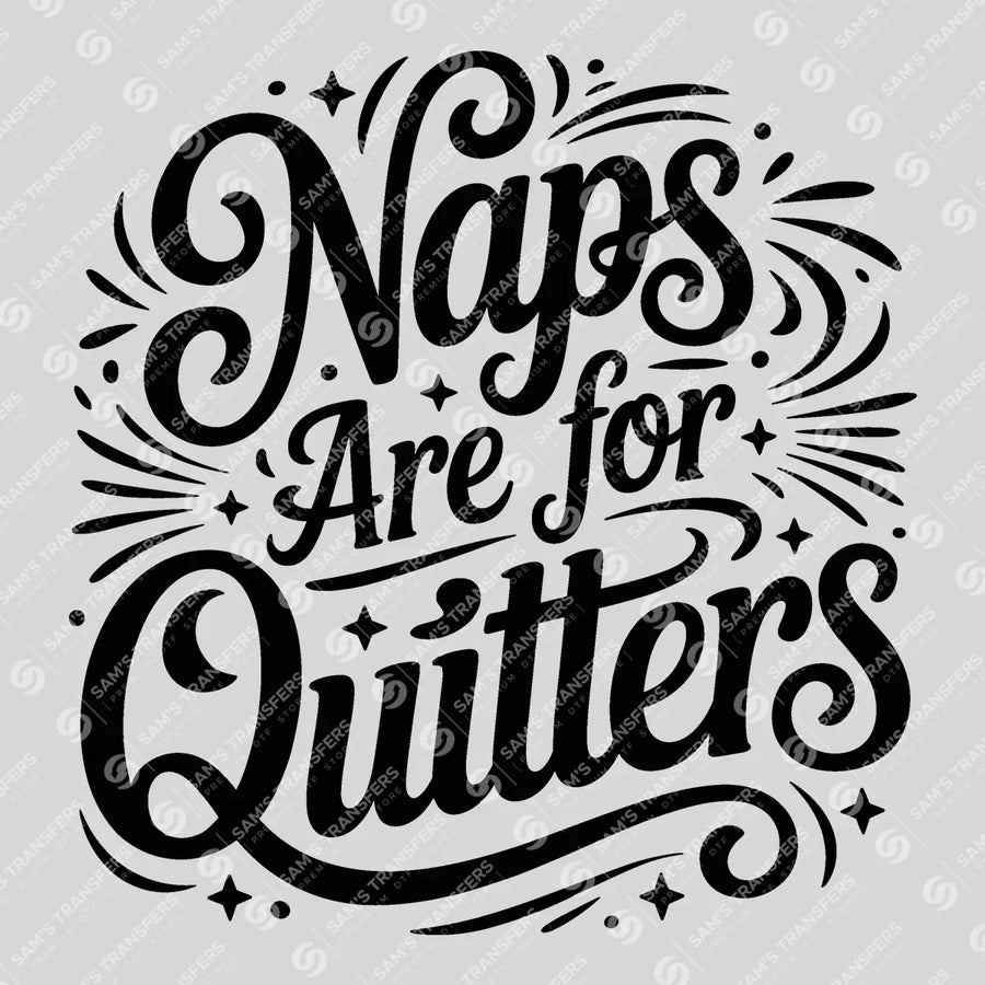 Naps Are For Quitters Ready-to-Press DTF Transfer | SAT07020