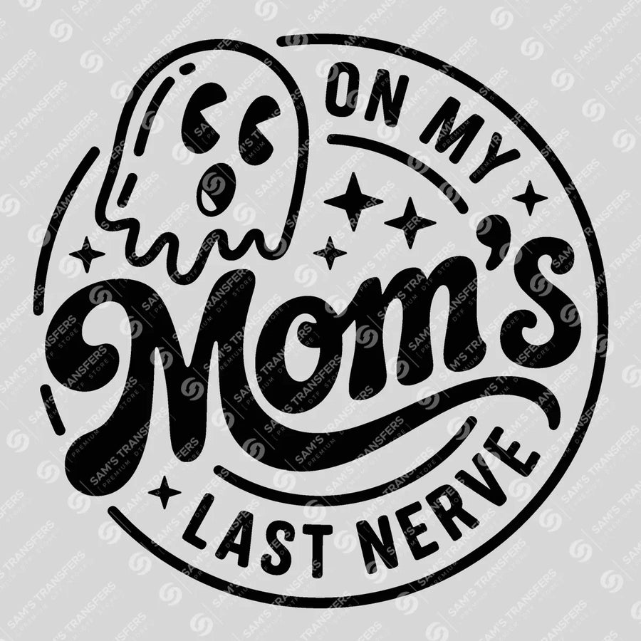 On My Mom's Last Nerve Ready-to-Press DTF Transfer | SAT07021