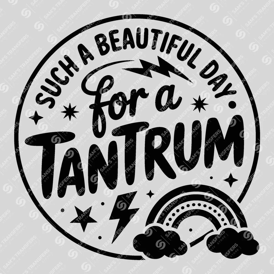 Such A Beautiful Day For A Tantrum Bold Ready-to-Press DTF Transfer | SAT07026