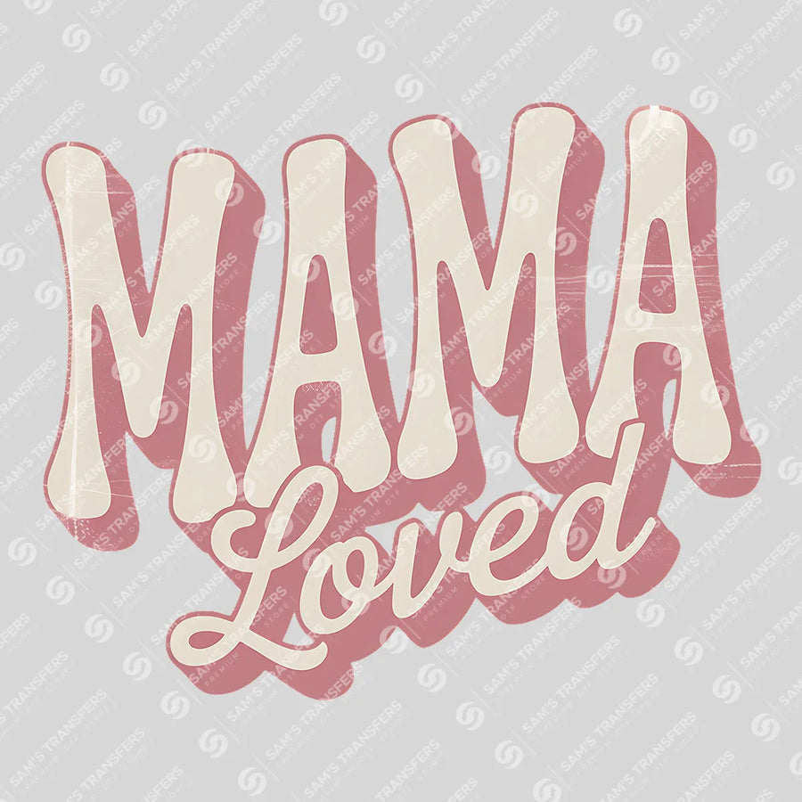 Mama Loved Ready-to-Press DTF Transfer | SAT07097