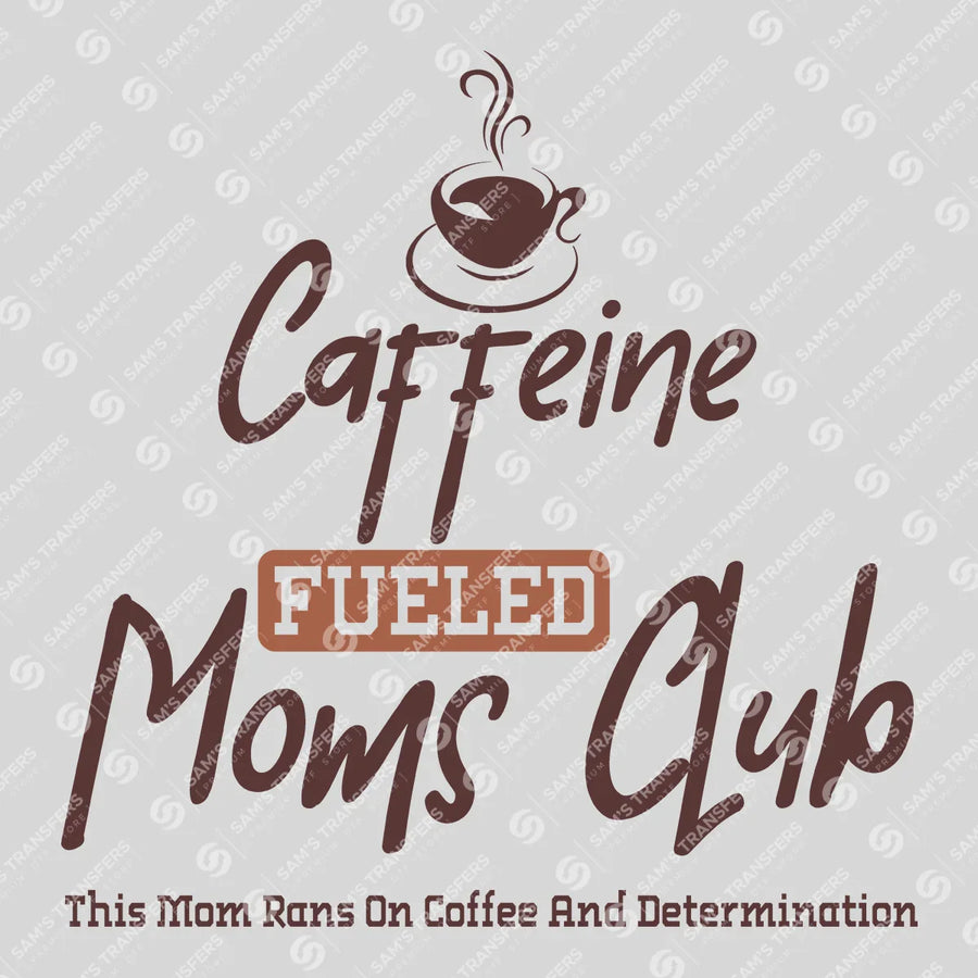 Caffeine Fueled Moms Club Ready-to-Press DTF Transfer | SAT07115