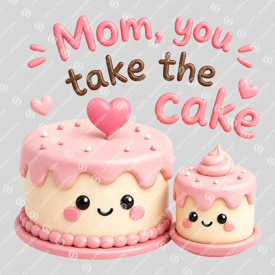 Mom You Take The Cake Ready-to-Press DTF Transfer | SAT07118